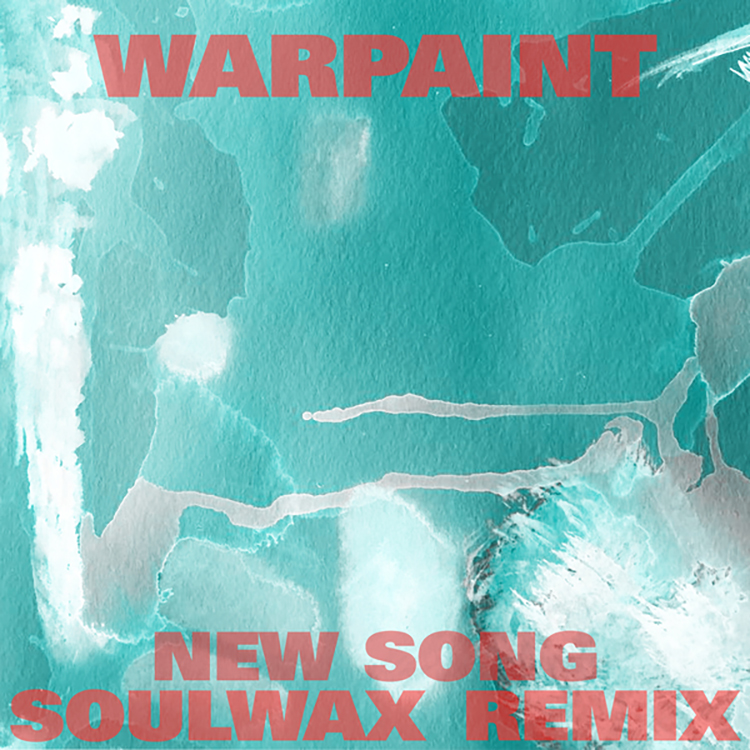 Most Of The Remixes (2) : Warpaint – New Song (Soulwax Remix)